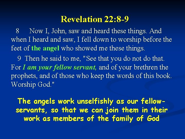 Revelation 22: 8 -9 8 Now I, John, saw and heard these things. And