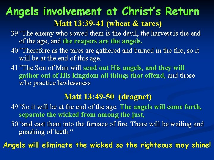 Angels involvement at Christ’s Return Matt 13: 39 -41 (wheat & tares) 39 "The