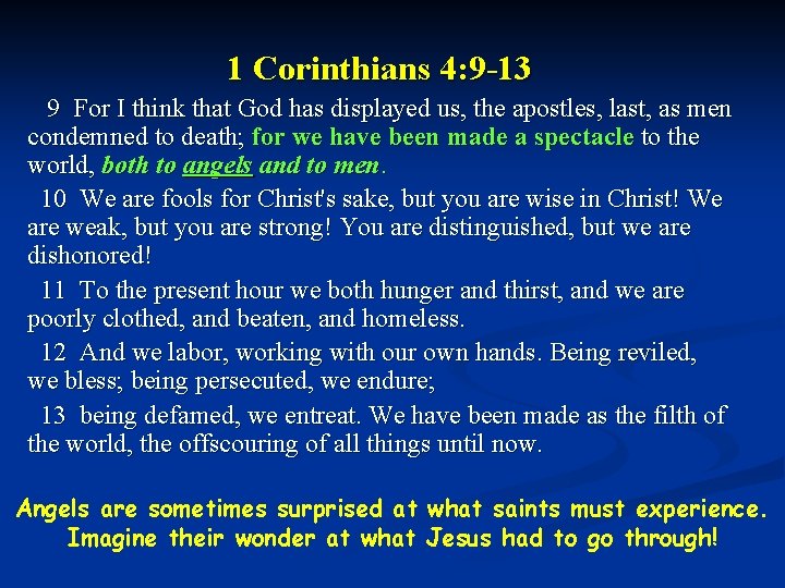 1 Corinthians 4: 9 -13 9 For I think that God has displayed us,