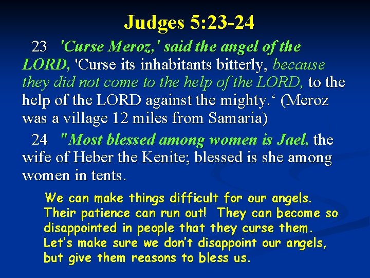 Judges 5: 23 -24 23 'Curse Meroz, ' said the angel of the LORD,