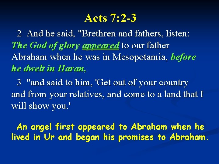 Acts 7: 2 -3 2 And he said, "Brethren and fathers, listen: The God