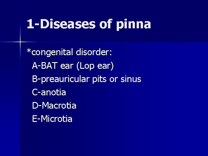 1 -Diseases of pinna *congenital disorder: A-BAT ear (Lop ear) B-preauricular pits or sinus