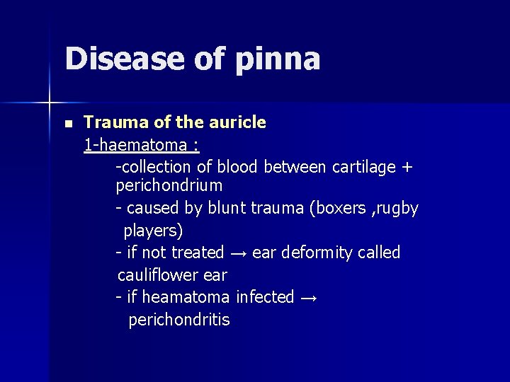 Disease of pinna n Trauma of the auricle 1 -haematoma : -collection of blood