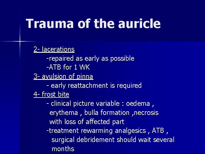Trauma of the auricle 2 - lacerations -repaired as early as possible -ATB for