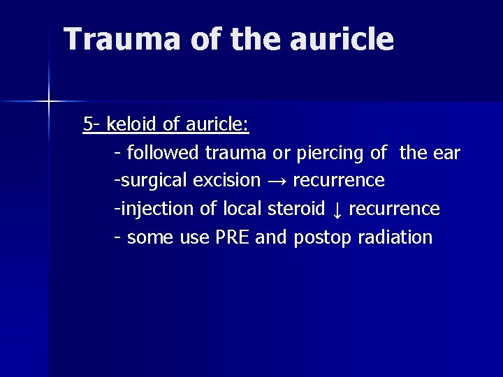 Trauma of the auricle 5 - keloid of auricle: - followed trauma or piercing