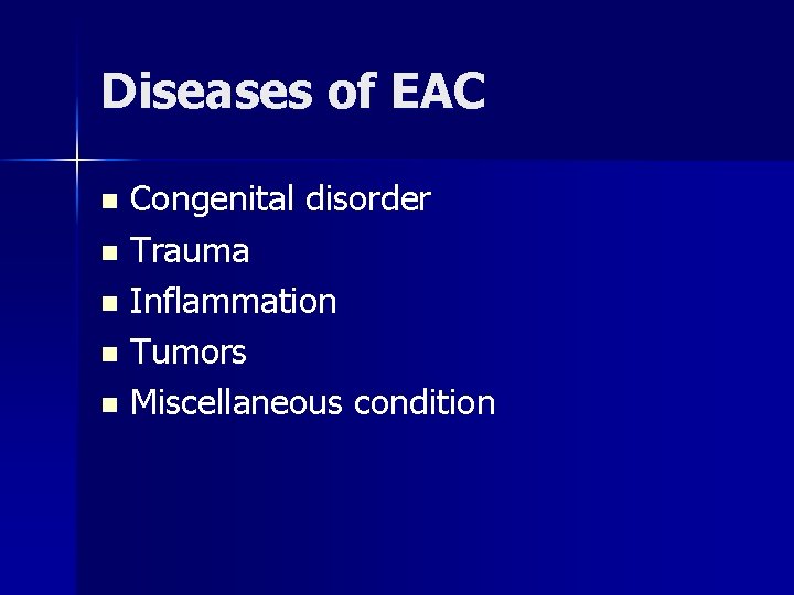 Diseases of EAC Congenital disorder n Trauma n Inflammation n Tumors n Miscellaneous condition