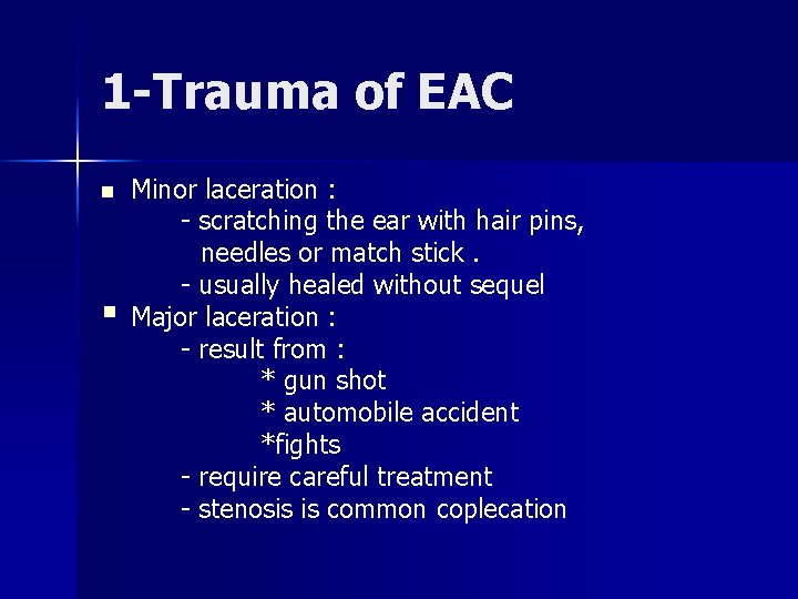 1 -Trauma of EAC n § Minor laceration : - scratching the ear with