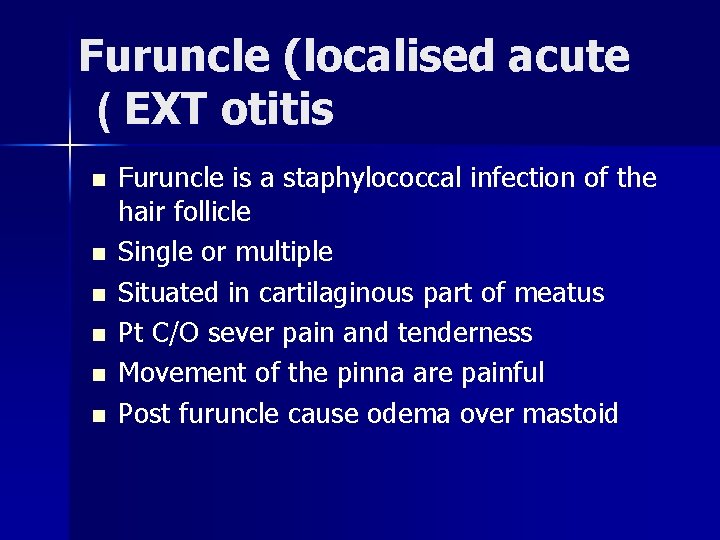 Furuncle (localised acute ( EXT otitis n n n Furuncle is a staphylococcal infection