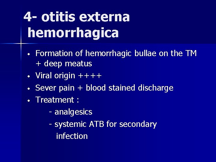 4 - otitis externa hemorrhagica • • Formation of hemorrhagic bullae on the TM