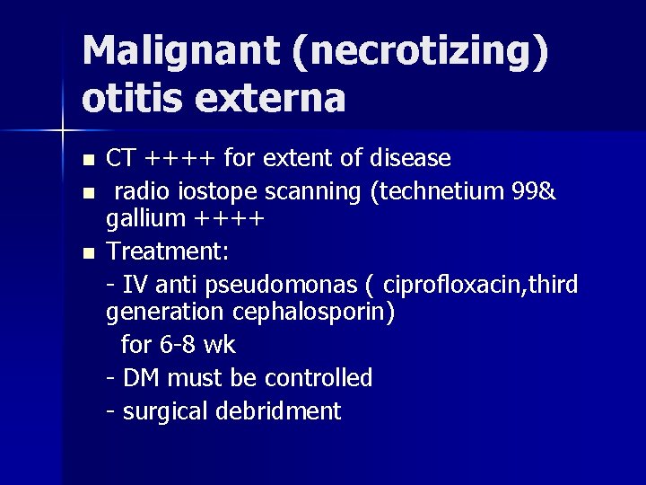 Malignant (necrotizing) otitis externa n n n CT ++++ for extent of disease radio