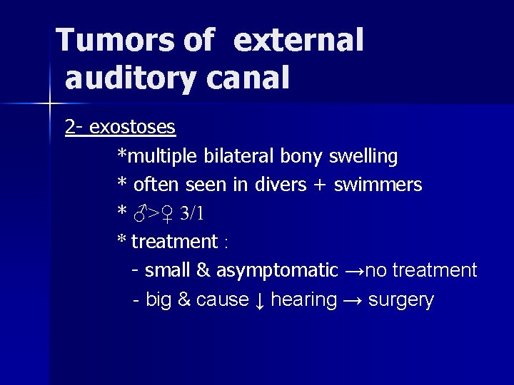 Tumors of external auditory canal 2 - exostoses *multiple bilateral bony swelling * often