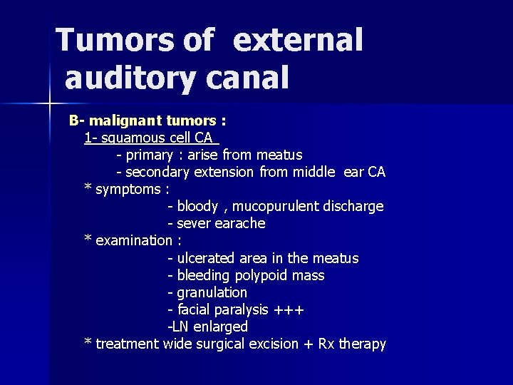 Tumors of external auditory canal B- malignant tumors : 1 - squamous cell CA