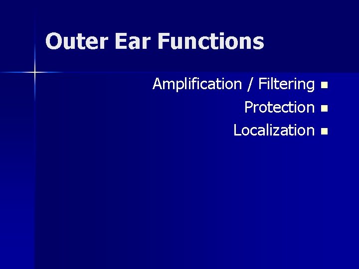 Outer Ear Functions Amplification / Filtering n Protection n Localization n 