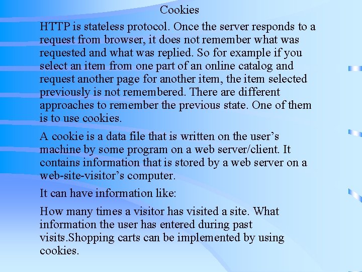 Cookies HTTP is stateless protocol. Once the server responds to a request from browser, Cookies HTTP is stateless protocol. Once the server responds to a request from browser,