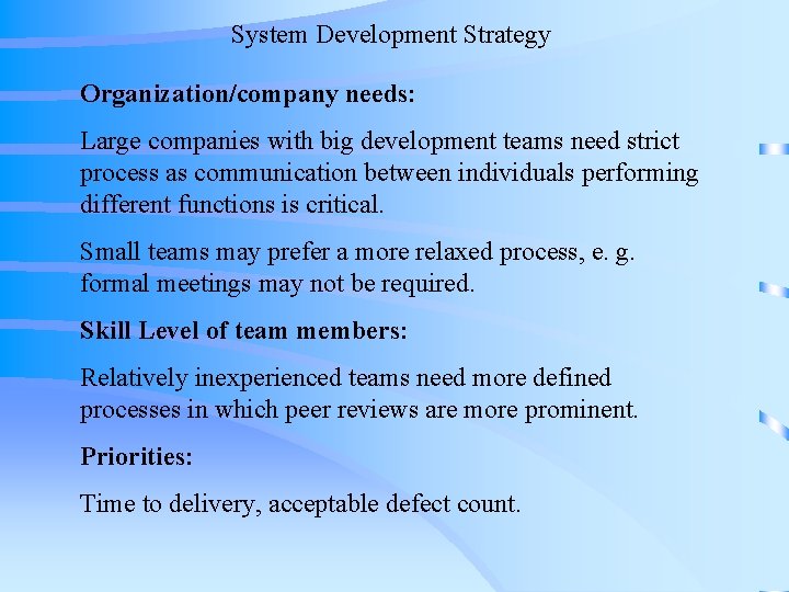 System Development Strategy Organization/company needs: Large companies with big development teams need strict process System Development Strategy Organization/company needs: Large companies with big development teams need strict process