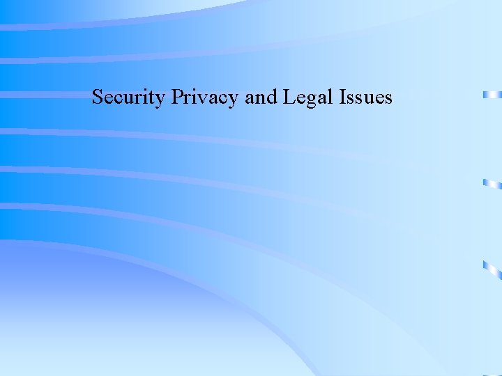 Security Privacy and Legal Issues Security Privacy and Legal Issues