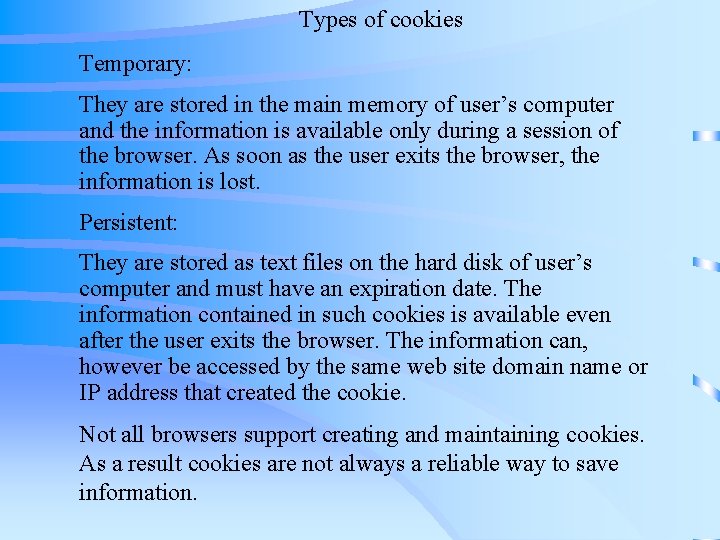 Types of cookies Temporary: They are stored in the main memory of user’s computer Types of cookies Temporary: They are stored in the main memory of user’s computer