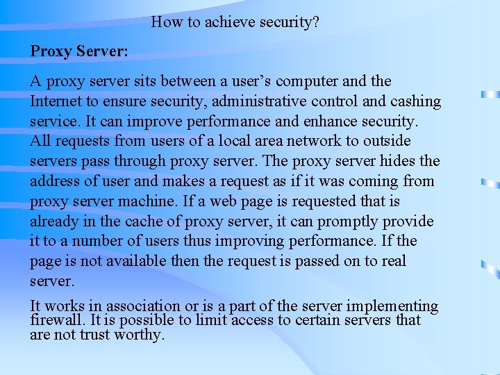 How to achieve security? Proxy Server: A proxy server sits between a user’s computer How to achieve security? Proxy Server: A proxy server sits between a user’s computer