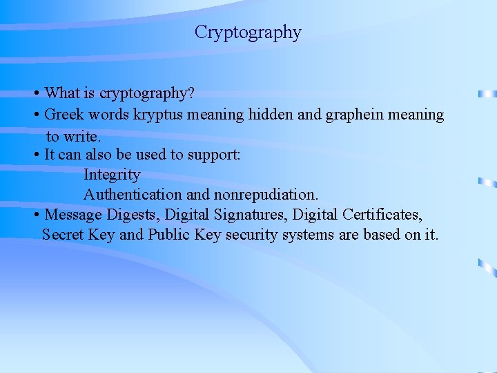 Cryptography • What is cryptography? • Greek words kryptus meaning hidden and graphein meaning Cryptography • What is cryptography? • Greek words kryptus meaning hidden and graphein meaning