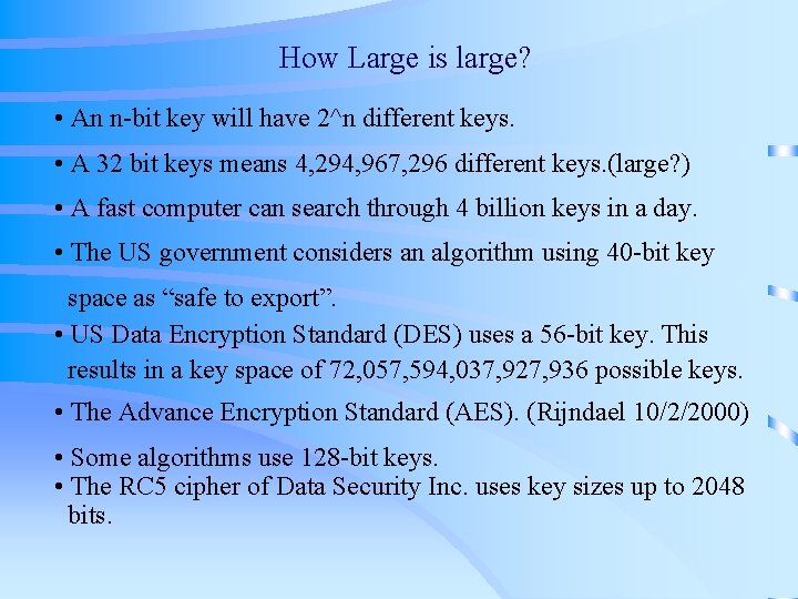 How Large is large? • An n-bit key will have 2^n different keys. • How Large is large? • An n-bit key will have 2^n different keys. •