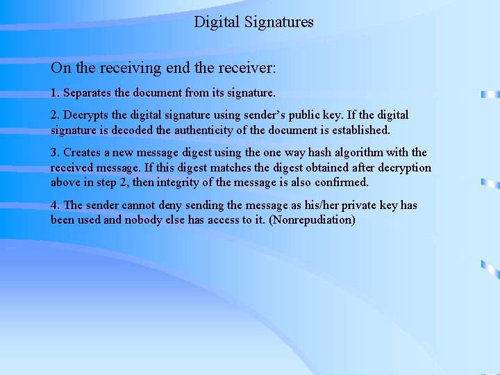 Digital Signatures On the receiving end the receiver: 1. Separates the document from its Digital Signatures On the receiving end the receiver: 1. Separates the document from its