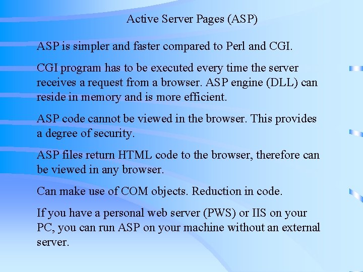 Active Server Pages (ASP) ASP is simpler and faster compared to Perl and CGI Active Server Pages (ASP) ASP is simpler and faster compared to Perl and CGI