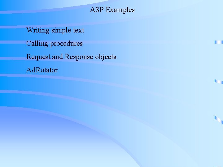 ASP Examples Writing simple text Calling procedures Request and Response objects. Ad. Rotator ASP Examples Writing simple text Calling procedures Request and Response objects. Ad. Rotator