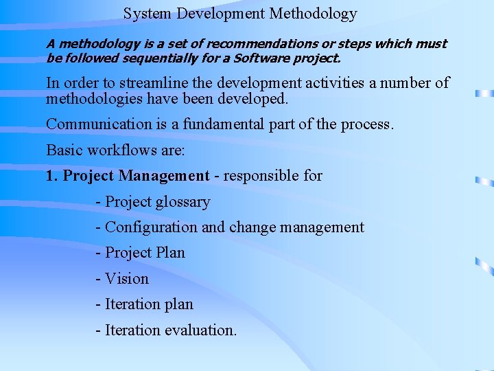System Development Methodology A methodology is a set of recommendations or steps which must System Development Methodology A methodology is a set of recommendations or steps which must