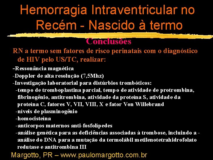 Hemorragia Intraventricular no Recém - Nascido à termo Conclusões RN a termo sem fatores