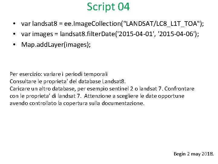 Script 04 • var landsat 8 = ee. Image. Collection("LANDSAT/LC 8_L 1 T_TOA"); •