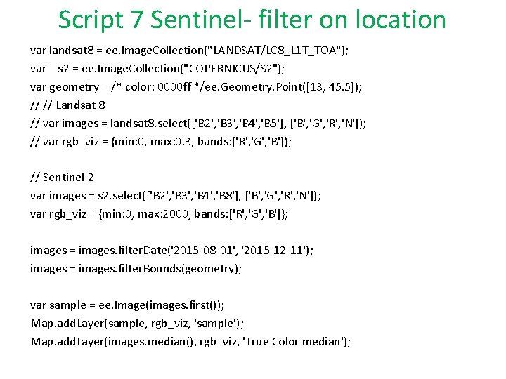 Script 7 Sentinel- filter on location var landsat 8 = ee. Image. Collection("LANDSAT/LC 8_L
