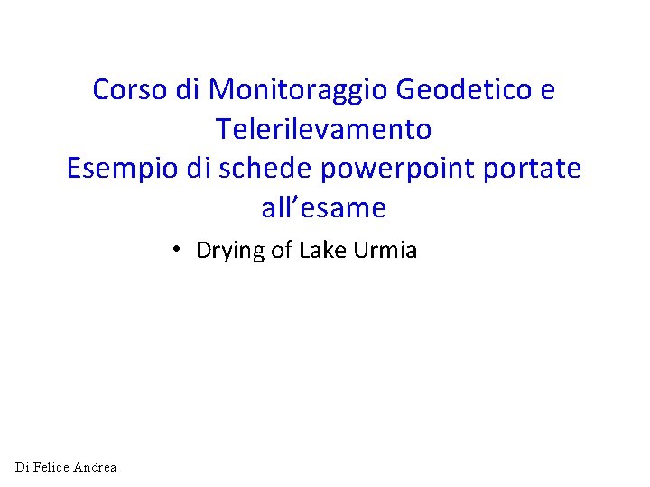 Corso di Monitoraggio Geodetico e Telerilevamento Esempio di schede powerpoint portate all’esame • Drying