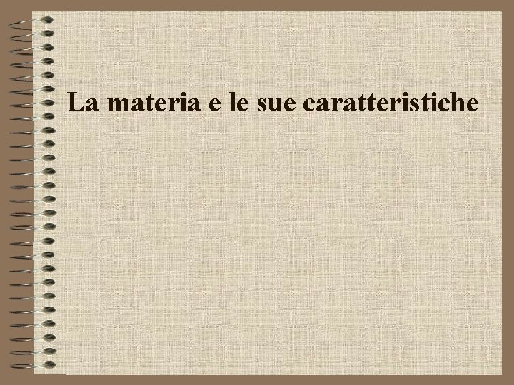La materia e le sue caratteristiche 