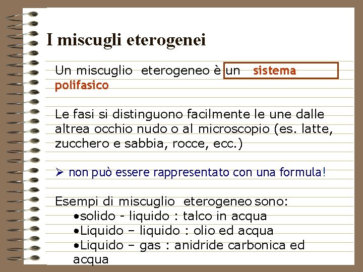 I miscugli eterogenei Un miscuglio eterogeneo è un polifasico sistema Le fasi si distinguono