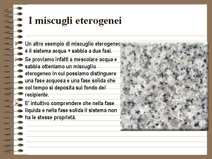 I miscugli eterogenei Ø Un altro esempio di miscuglio eterogeneo è il sistema acqua