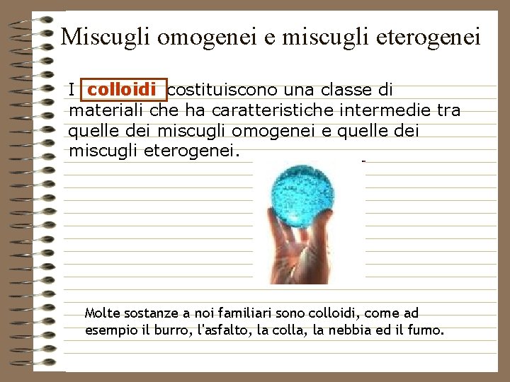 Miscugli omogenei e miscugli eterogenei I colloidi costituiscono una classe di materiali che ha