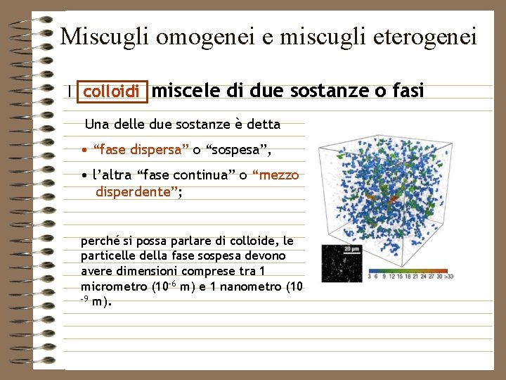 Miscugli omogenei e miscugli eterogenei I colloidi miscele di due sostanze o fasi Una