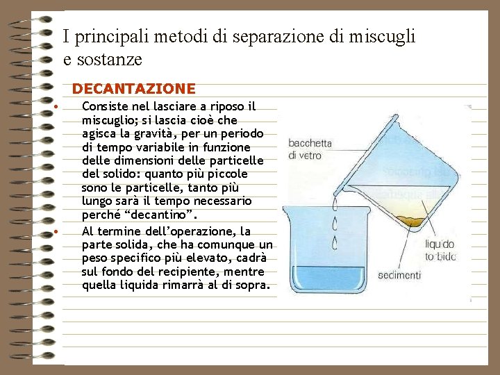 I principali metodi di separazione di miscugli e sostanze DECANTAZIONE • • Consiste nel
