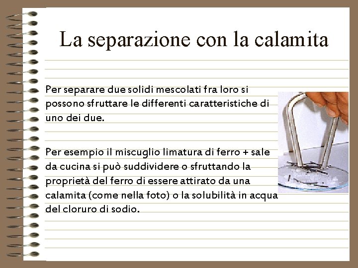 La separazione con la calamita Per separare due solidi mescolati fra loro si possono