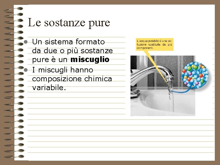 Le sostanze pure • Un sistema formato da due o più sostanze pure è