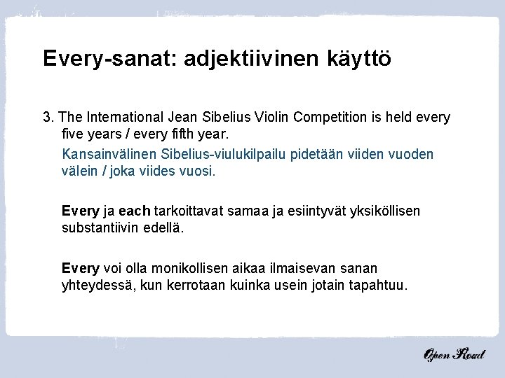 Every-sanat: adjektiivinen käyttö 3. The International Jean Sibelius Violin Competition is held every five