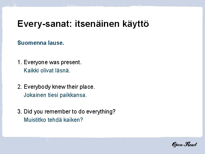 Every-sanat: itsenäinen käyttö Suomenna lause. 1. Everyone was present. Kaikki olivat läsnä. 2. Everybody