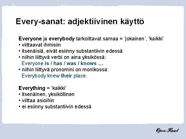 Every-sanat: adjektiivinen käyttö Everyone ja everybody tarkoittavat samaa = ’jokainen’, ’kaikki’ • viittaavat ihmisiin