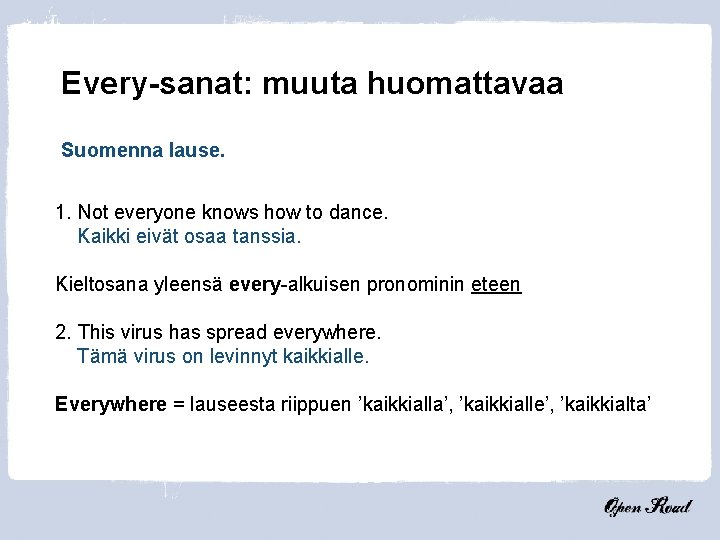 Every-sanat: muuta huomattavaa Suomenna lause. 1. Not everyone knows how to dance. Kaikki eivät