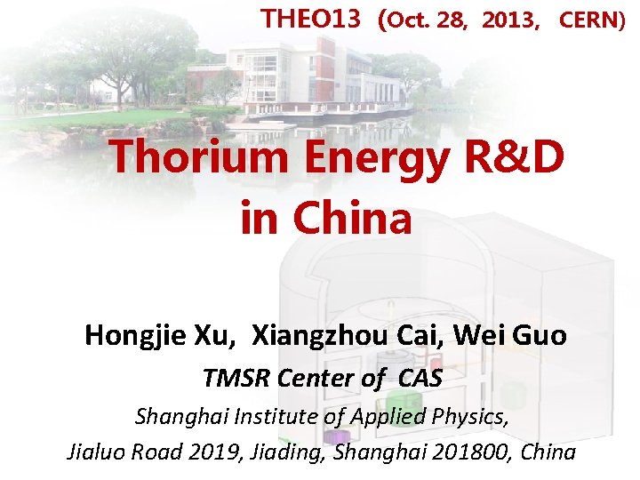 THEO 13 (Oct. 28, 2013, CERN) Thorium Energy R&D in China Hongjie Xu, Xiangzhou