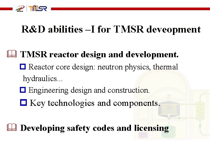  R&D abilities –I for TMSR deveopment TMSR reactor design and development. p Reactor