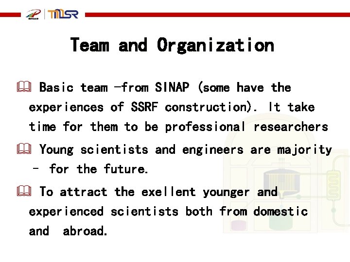 Team and Organization Basic team -from SINAP (some have the experiences of SSRF construction).