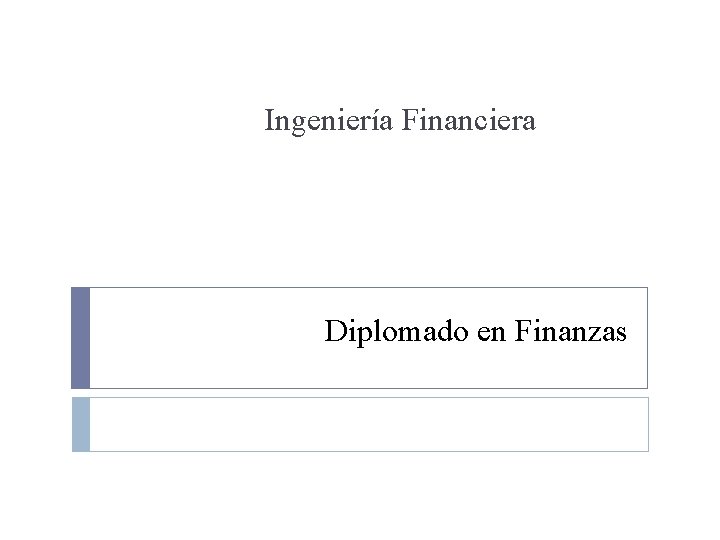 Ingeniería Financiera Diplomado en Finanzas 