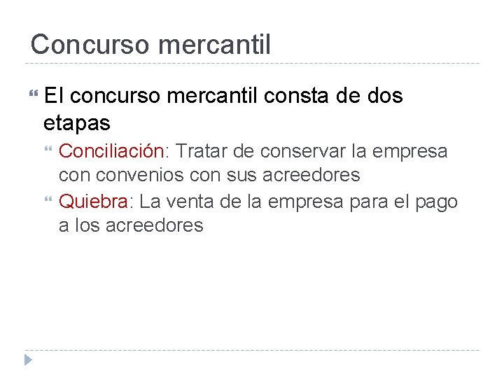 Concurso mercantil El concurso mercantil consta de dos etapas Conciliación: Tratar de conservar la