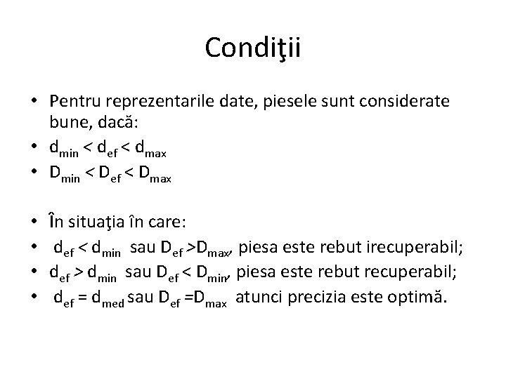 Condiţii • Pentru reprezentarile date, piesele sunt considerate bune, dacă: • dmin < def